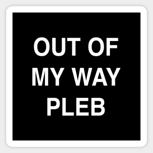 Out of My Way Pleb Sticker